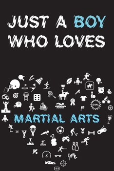 Paperback Just A Boy Who Loves MARTIAL ARTS Notebook: Simple Notebook, Awesome Gift For Boys, Decorative Journal for MARTIAL ARTS Lover: Notebook /Journal Gift, Book