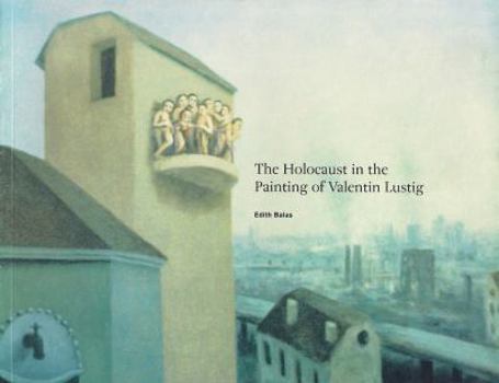 Paperback The Holocaust in the Painting of Valentin Lustig Book
