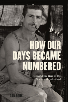 Hardcover How Our Days Became Numbered: Risk and the Rise of the Statistical Individual Book