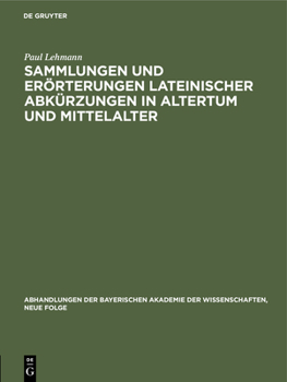 Hardcover Sammlungen Und Erörterungen Lateinischer Abkürzungen in Altertum Und Mittelalter: Vorgetragen Am 4. Mai 1929 [German] Book