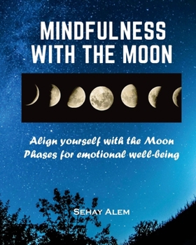 Paperback Mindfulness With The Moon: Align Yourself With The Moon Phases For Emotional Wellbeing Book