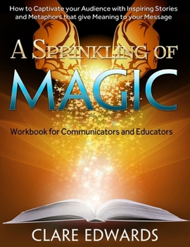 Paperback A Sprinkling of Magic: How to Captivate your Audience through Stories and Metaphors that give Meaning to your Message Book