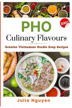 Paperback PHO Culinary Flavors: Genuine Vietnamese Noodle Soup Recipes. BONUS ebook: PHO NOODLE VARIATIONS Book