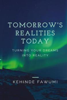 Paperback Tomorrow's Realities Today: Turning your dreams into reality Book