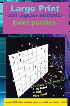 Paperback Large Print - 250 Jigsaw SUDOKU - Luxe puzzles: 50 Easy + 50 Medium + 50 Hard + 100 Very hard + Solutions + bonus 250 killer sudoku puzzles levels ver Book