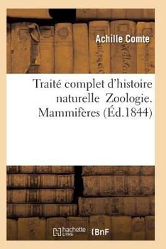 Paperback Traité Complet d'Histoire Naturelle Zoologie. Mammifères [French] Book