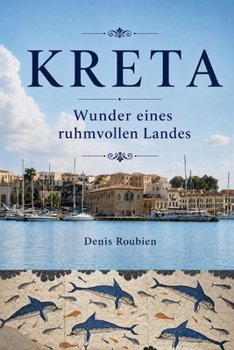 Kreta. Wunder eines ruhmvollen Landes (Reisen in Kultur und Landschaft) (German Edition)