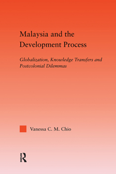 Hardcover Malaysia and the Development Process: Globalization, Knowledge Transfers and Postcolonial Dilemmas Book
