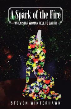 Paperback A Spark of the Fire: When Star Woman Fell to Earth Book