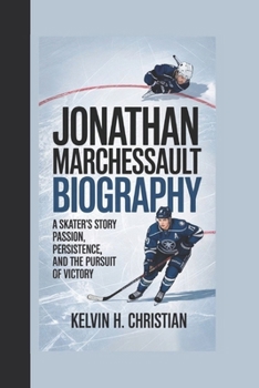 JONATHAN MARCHESSAULT BIOGRAPHY: A Skater’s Story – Passion, Persistence, and the Pursuit of Victory