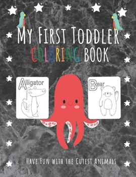 Paperback My First Toddler Coloring Book: Have Fun with the Cutest Animals While Learning Alphabet ! (Kids coloring activity books) Book