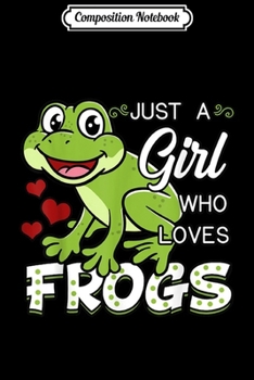 Composition Notebook: Just A Girl Who Loves Frogs Toad Amphibian Female Gift Idea  Journal/Notebook Blank Lined Ruled 6x9 100 Pages