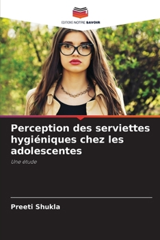 Paperback Perception des serviettes hygiéniques chez les adolescentes [French] Book