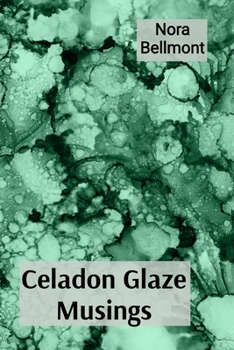 Celadon Glaze Musings: Observations on a Ceramicist's Explorations of Porcelain and Stoneware Through a Career