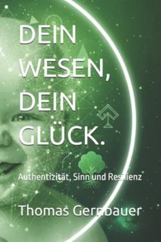 Paperback Dein Wesen, Dein Glück.: Authentizität, Sinn und Resilienz [German] Book