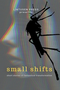 Paperback Small Shifts: Short Stories of Fantastical Transformation Book