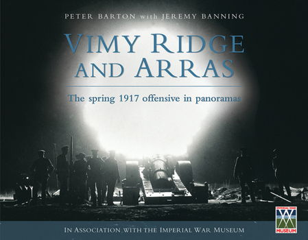 Hardcover Vimy Ridge and Arras: The Spring 1917 Offensive in Panoramas Book