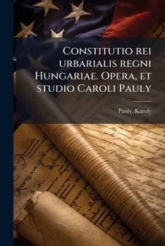 Paperback Constitutio rei urbarialis regni Hungariae. Opera, et studio Caroli Pauly: 1 [Latin] Book