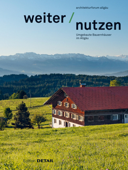 Paperback Weiter Nutzen: Landwirtschaftliche Gebäude Im Allgäu [German] Book