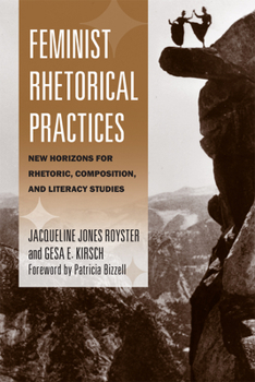 Feminist Rhetorical Practices: New Horizons for Rhetoric, Composition, and Literacy Studies - Book  of the Studies in Rhetorics and Feminisms