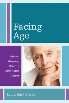 Paperback Facing Age: Women Growing Older in Anti-Aging Culture Book