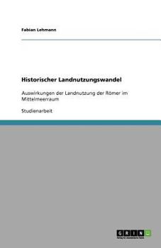 Paperback Historischer Landnutzungswandel: Auswirkungen der Landnutzung der Römer im Mittelmeerraum [German] Book