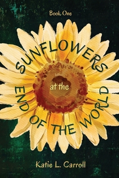 Sunflowers at the End of the World : End of the World Book 1