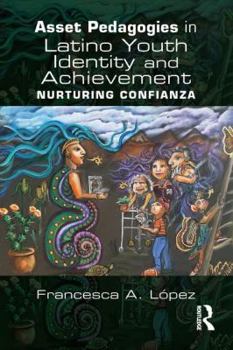 Paperback Asset Pedagogies in Latino Youth Identity and Achievement: Nurturing Confianza Book