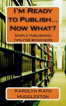 Paperback I'm Ready to Publish...Now What?: Simple publishing tips for beginners Book