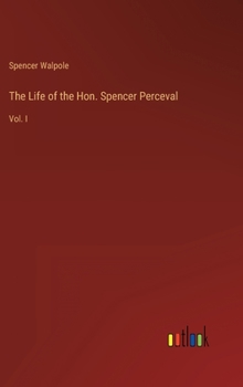 Hardcover The Life of the Hon. Spencer Perceval: Vol. I Book