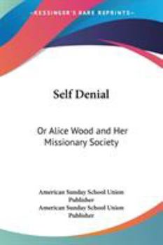 Paperback Self Denial: Or Alice Wood and Her Missionary Society Book