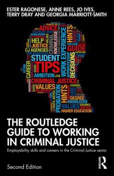 Paperback The Routledge Guide to Working in Criminal Justice: Employability Skills and Careers in the Criminal Justice Sector Book