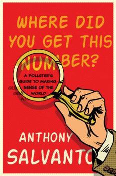 Hardcover Where Did You Get This Number?: A Pollster's Guide to Making Sense of the World Book