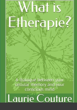 Paperback What is Etherapie ?: A dialogue between your cellular memory and your conscious mind. Book