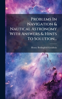 Hardcover Problems In Navigation & Nautical Astronomy With Answers & Hints To Solution... Book