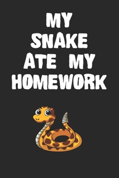 Paperback My Snake Ate My Homework Notebook: Funny Snake Gift Journal For Boys Girls Men Women and Adult Reptile Lovers Book