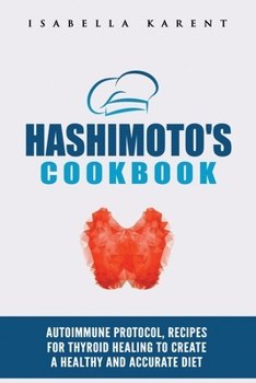 Paperback Hashimoto's Cookbook: Autoimmune Protocol Recipes for Thyroid Healing to Create a Healthy and Accurate Diet Book