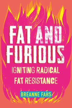 Hardcover Fat and Furious: Igniting Radical Fat Resistance Book