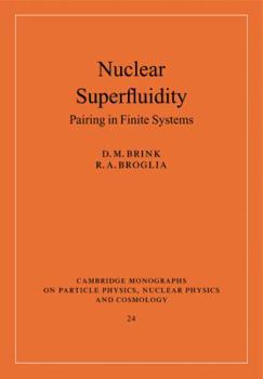 Nuclear Superfluidity: Pairing in Finite Systems (Cambridge Monographs on Particle Physics, Nuclear Physics and Cosmology) - Book #24 of the Cambridge Monographs on Particle Physics, Nuclear Physics and Cosmology