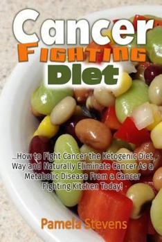 Paperback Cancer Fighting Diet: How to Fight Cancer the Ketogenic Diet Way and Naturally Eliminate Cancer As a Metabolic Disease From a Cancer Fightin Book