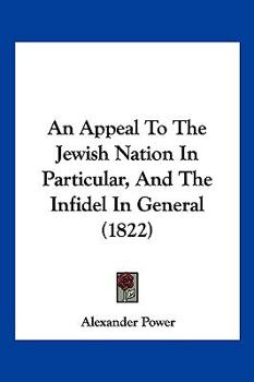 An Appeal To The Jewish Nation In Particular, And The Infidel In General