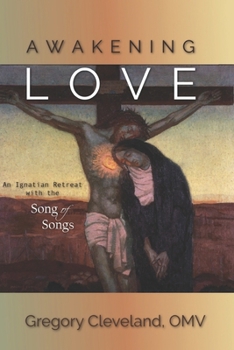 Awakening Love: An Ignatian Retreat with the Song of Songs