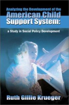 Paperback Analyzing the Development of the American Child Support System: A Study in Social Policy Development Book