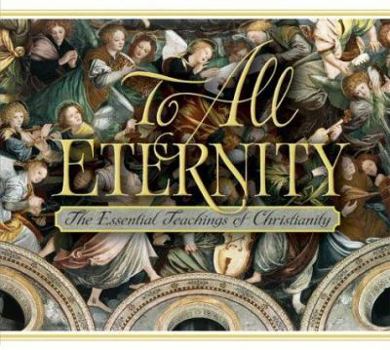 Hardcover To All Eternity: The Essential Teachings of Christianity Book