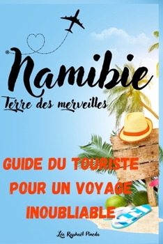 Namibie, Terre des Merveilles: Un Guide du touriste pour un voyage inoubliable