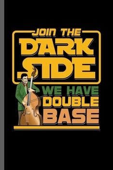 Join the dark side: Cool Base Instrument Design Sayings For Musician Great Gift (6"x9") Dot Grid Notebook to write in