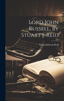 Hardcover Lord John Russell, By Stuart J. Reid Book