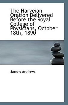 Paperback The Harveian Oration Delivered Before the Royal College of Physicians, October 18th, 1890 Book