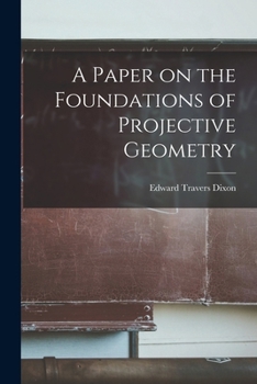 Paperback A Paper on the Foundations of Projective Geometry Book