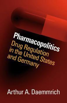 Hardcover Pharmacopolitics: Drug Regulation in the United States and Germany Book